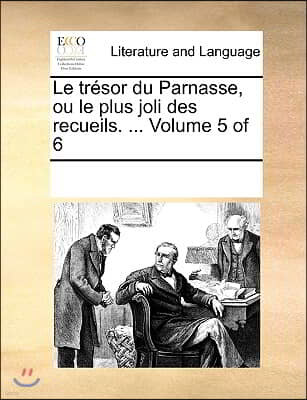 Le tresor du Parnasse, ou le plus joli des recueils. ... Volume 5 of 6