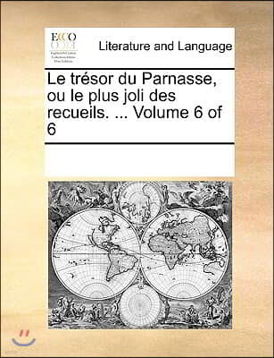 Le tresor du Parnasse, ou le plus joli des recueils. ... Volume 6 of 6