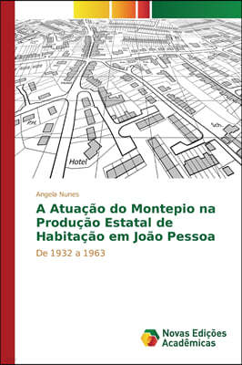 A Atuacao do Montepio na Producao Estatal de Habitacao em Joao Pessoa