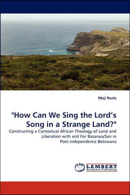 "How Can We Sing the Lord's Song in a Strange Land?"