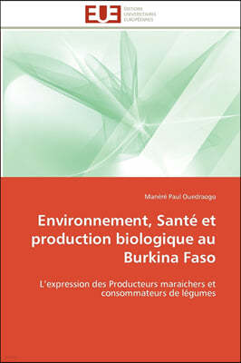 Environnement, Sant? Et Production Biologique Au Burkina Faso