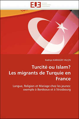 Turcit? Ou Islam? Les Migrants de Turquie En France