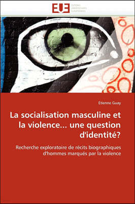 La Socialisation Masculine Et La Violence... Une Question d''identit??