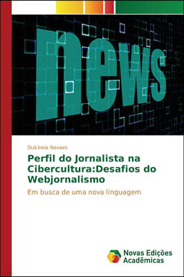 Perfil do Jornalista na Cibercultura: Desafios do Webjornalismo