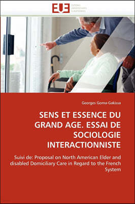 Sens Et Essence Du Grand Age. Essai de Sociologie Interactionniste