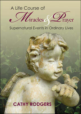 A Life Course of Miracles and Prayer: Supernatural Events in Ordinary Lives