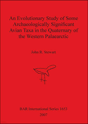 British Archaeological Reports (Oxford) Ltd An Evolutionary Study of Some Archaeologically Significant Avian Taxa in the Quaternary of the Western Palaearctic