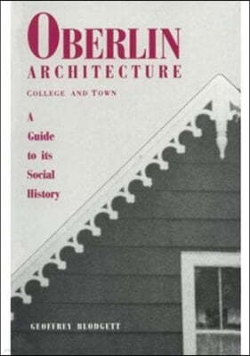 Oberlin Architecture, College & Town: A Guide to It's Social History