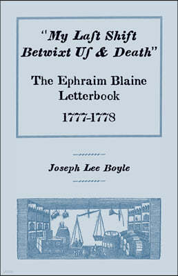 "My Last Shift Betwixt Us & Death": The Ephraim Blaine Letterbook, 1777-1778