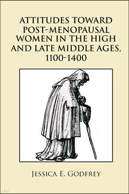 Xlibris Attitudes Toward Post-Menopausal Women in the High and Late Middle Ages, 1100-1400