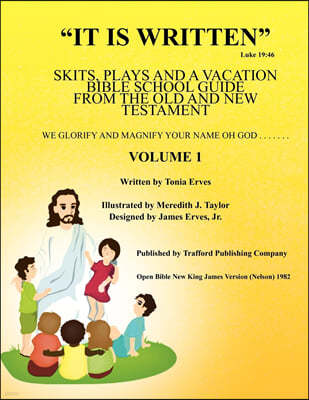 "It Is Written" Luke 19: 46: Skits, Plays, and a Vacation Bible School Guide from the Old and New Testament