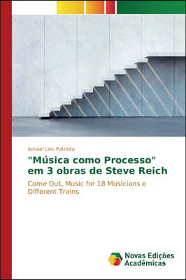 "Música como Processo" em 3 obras de Steve Reich