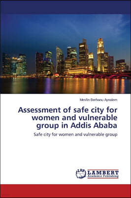 Assessment of safe city for women and vulnerable group in Addis Ababa