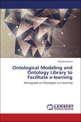 Ontological Modeling and Ontology Library to Facilitate e-learning