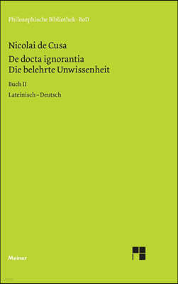 Die belehrte Unwissenheit (De docta ignorantia) / Die belehrte Unwissenheit / De docta ignorantia