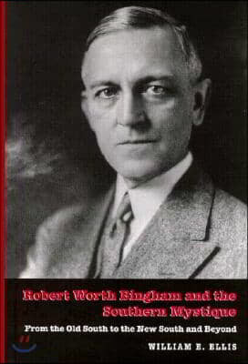 Robert Worth Bingham & the Southern Mystique: From the Old South to the New South and Beyond