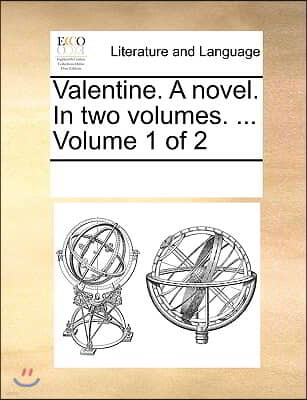 Valentine. a Novel. in Two Volumes. ... Volume 1 of 2