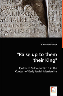 "Raise up to them their King" - Psalms of Solomon 17-18 in the Context of Early Jewish Messianism