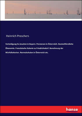 Verteidigung Ex-Jesuiten in Bayern. Pensionen in ?sterreich. Deutschf?rstliche ?konomie. Franz?sische Kolonie zu Friedrichsdorf. Berechnung der W?rfel