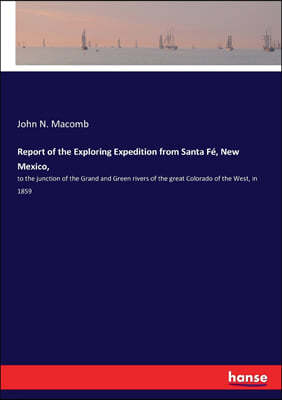 Report of the Exploring Expedition from Santa F?, New Mexico,: to the junction of the Grand and Green rivers of the great Colorado of the West, in 185