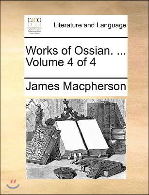 Works of Ossian. ... Volume 4 of 4