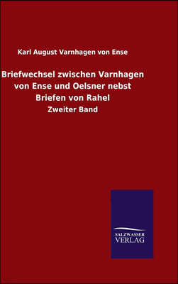 Briefwechsel zwischen Varnhagen von Ense und Oelsner nebst Briefen von Rahel