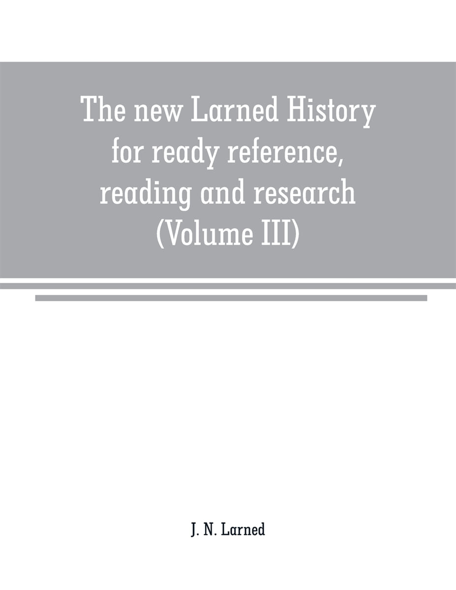 The new Larned History for ready reference, reading and research; the