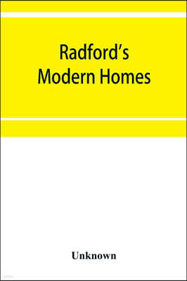 Radford's modern homes: Being a collection of one hundred absolutely new and attractive plans never before published together with a selection