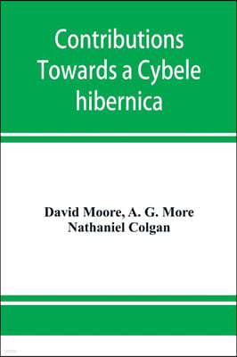 Contributions towards a Cybele hibernica, being outlines of the geographical distribution of plants in Ireland