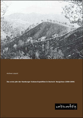 Das Erste Jahr Der Hamburger Sudsee-Expedition in Deutsch- Neuguinea (1908-1909)
