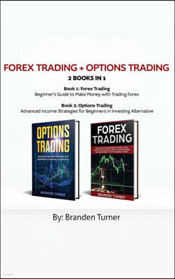 Forex Trading + Options Trading 2 book in 1: Advanced Income Strategies for Beginners in Investing Alternative