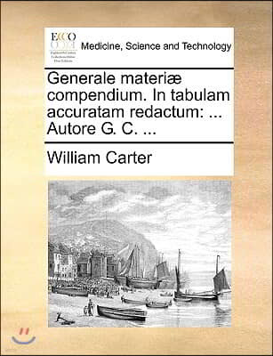 Generale materiæ compendium. In tabulam accuratam redactum: ... Autore G. C. ...