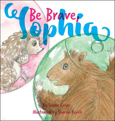 Be Brave, Sophia: Book 2 In the Lucy and Sophia Series