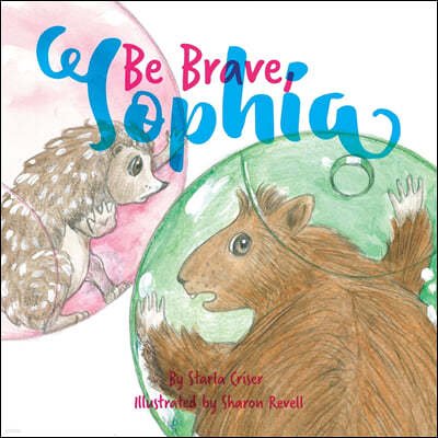 Be Brave, Sophia: Book 2 In the Lucy and Sophia Series