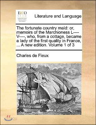 The fortunate country maid: or, memoirs of the Marchioness L---- V----, who, from a cottage, became a lady of the first quality in France, ... A n