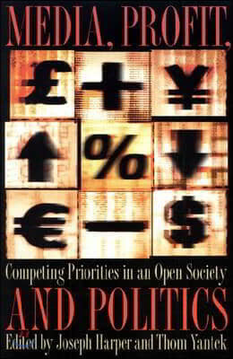 Media, Profit, and Politics: Competing Priorities in an Open Society