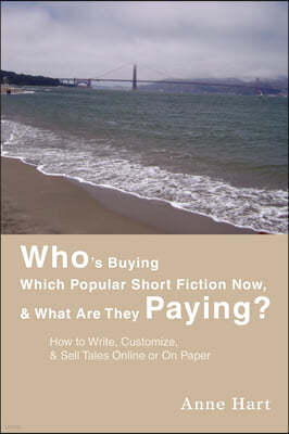 Who's Buying Which Popular Short Fiction Now, & What Are They Paying?: How to Write, Customize, & Sell Tales Online or On Paper