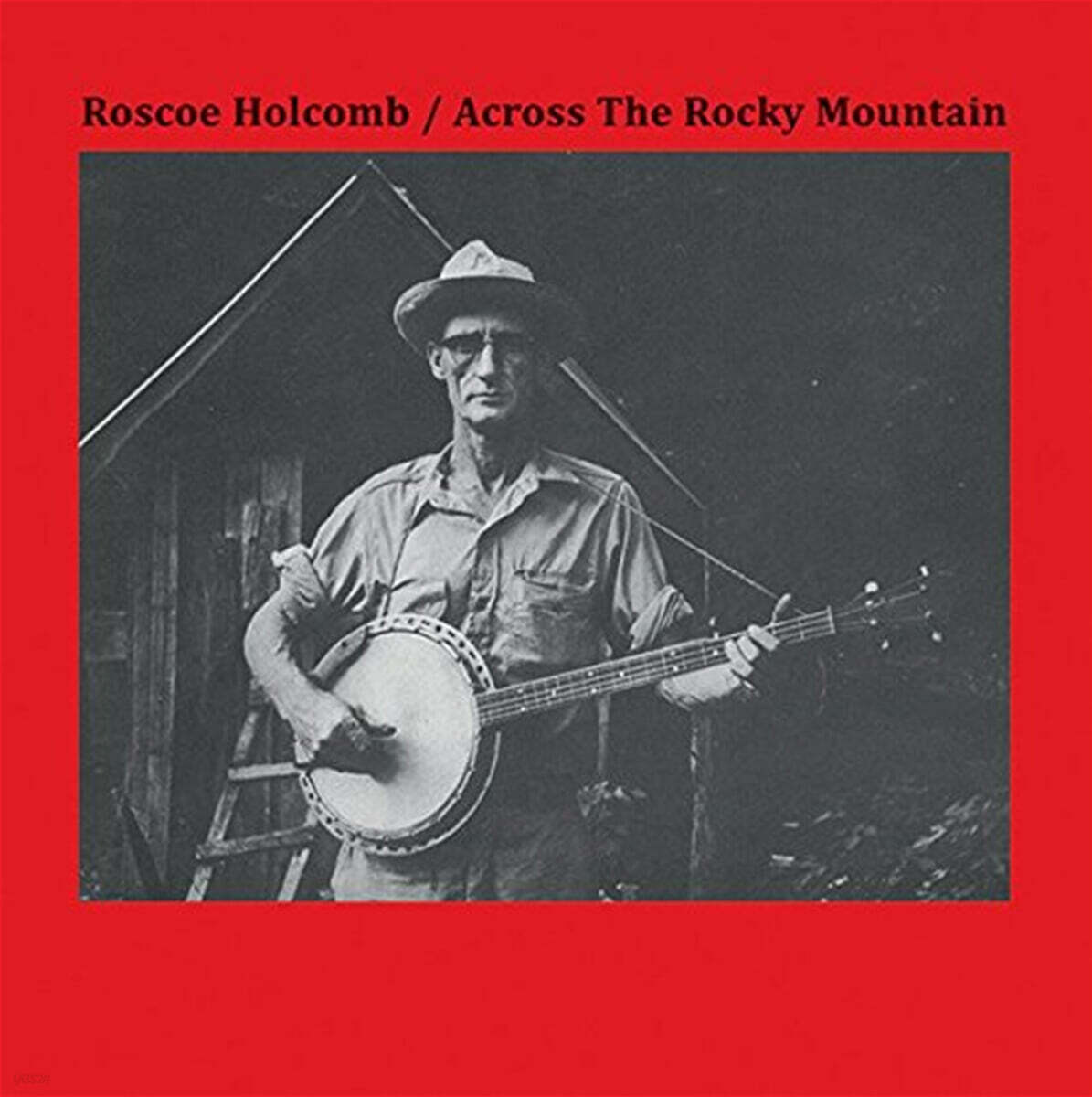 Roscoe Holcomb (로스코 홀콤) - Across The Rocky Mountain [LP]