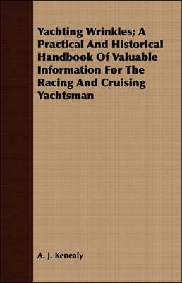 Yachting Wrinkles; A Practical And Historical Handbook Of Valuable Information For The Racing And Cruising Yachtsman