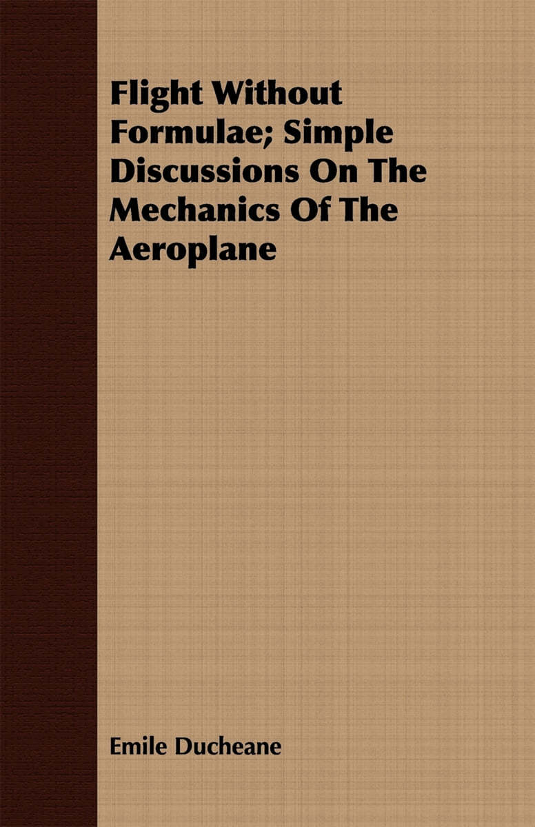 Flight Without Formulae; Simple Discussions on the Mechanics of the ...