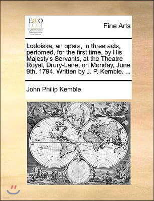 Gale Ecco, Print Editions Lodoiska; an opera, in three acts, perfomed, for the first time, by His Majesty's Servants, at the Theatre Royal, Drury-Lane, on Monday, June 9th. 179