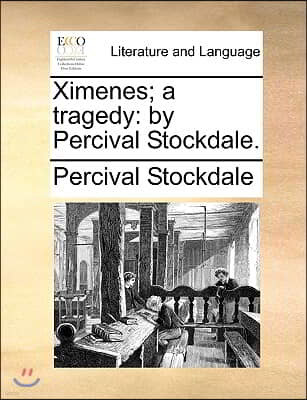 Ximenes; a tragedy: by Percival Stockdale.