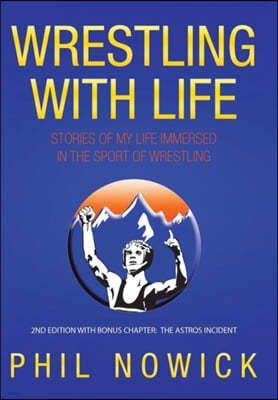 Wrestling with Life: Stories of My Life Immersed in the Sport of Wrestling