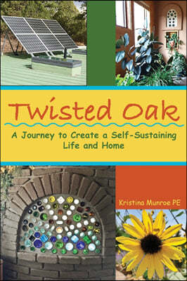 Twisted Oak: A Journey to Create a Self-Sustaining Life and Home