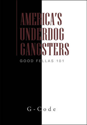 America's Underdog Gangsters: Good Fellas 101