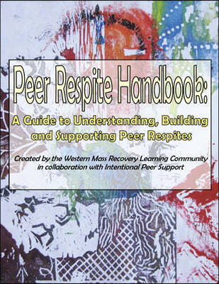 Peer Respite Handbook: A Guide to Understanding, Building and Supporting Peer Respites