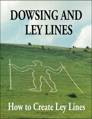 Dowsing and Ley Lines: How to Create Ley Lines