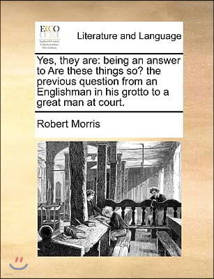 Yes, they are: being an answer to Are these things so? the previous question from an Englishman in his grotto to a great man at court