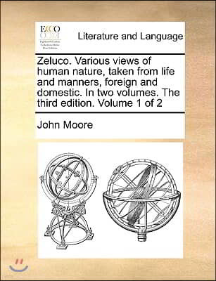 Zeluco. Various views of human nature, taken from life and manners, foreign and domestic. In two volumes. The third edition. Volume 1 of 2