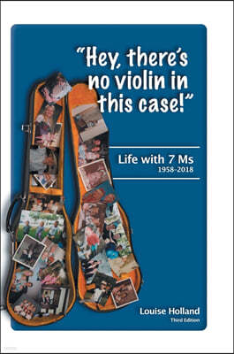 "Hey, there's no violin in this case!": Life with 7 Ms 1958-2018